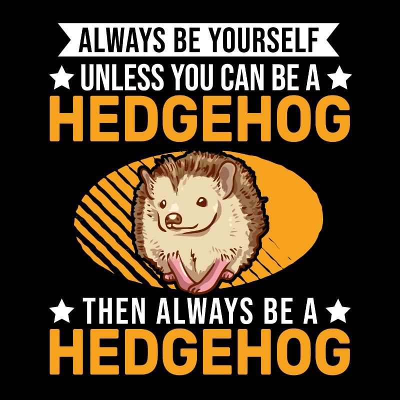 Sois toujours toi-même Hérisson Igel