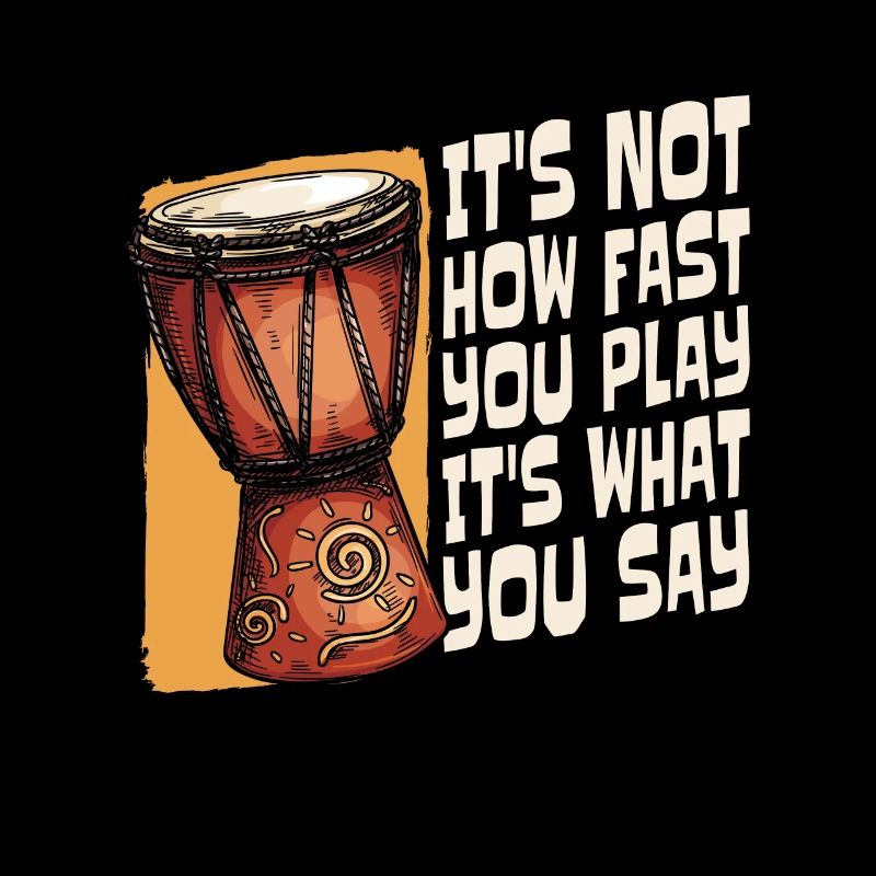 Djembe It's Not How Fast You Play Percussionist