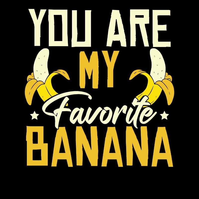 Tu es ma banane préférée