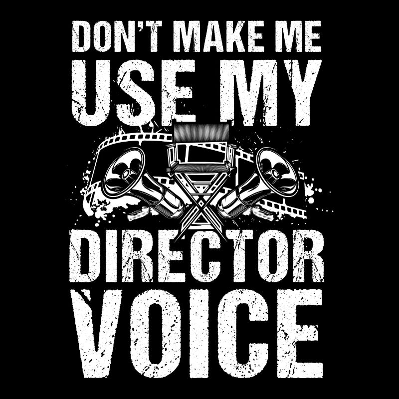 Don't Make Me Use My Director Voice