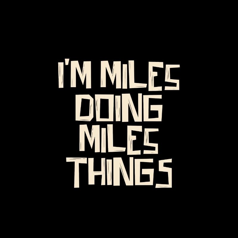 I'm Miles doing Miles things