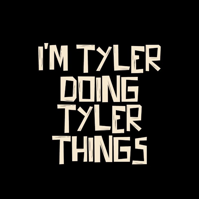 I'm Tyler doing Tyler things