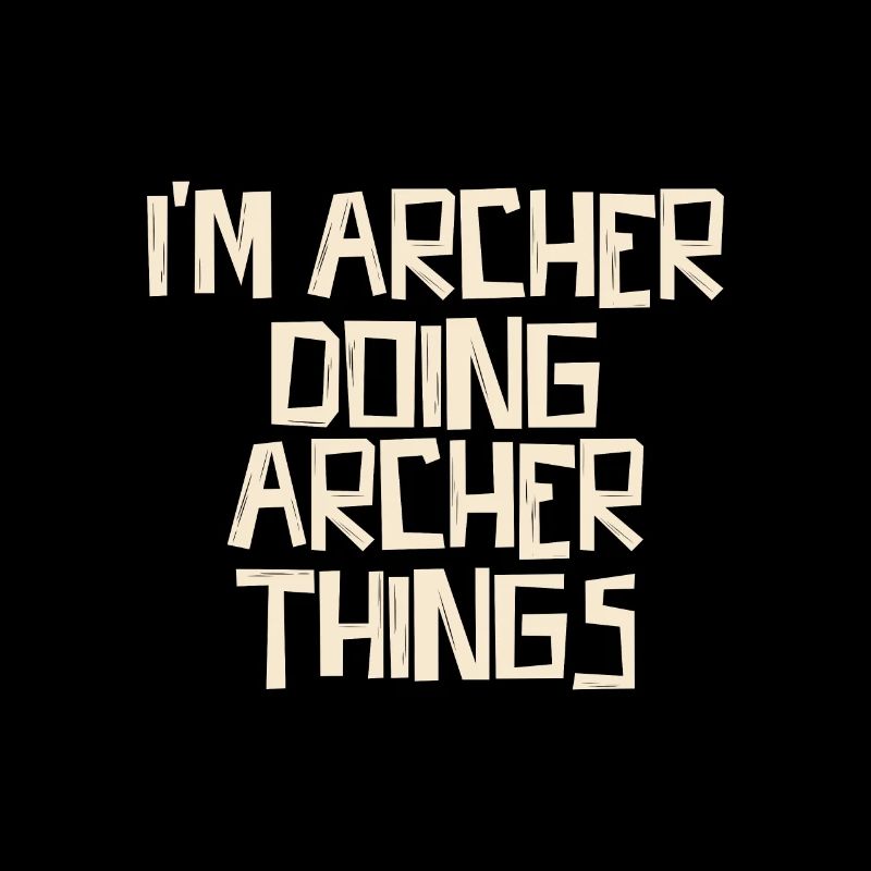 I'm Archer doing Archer things