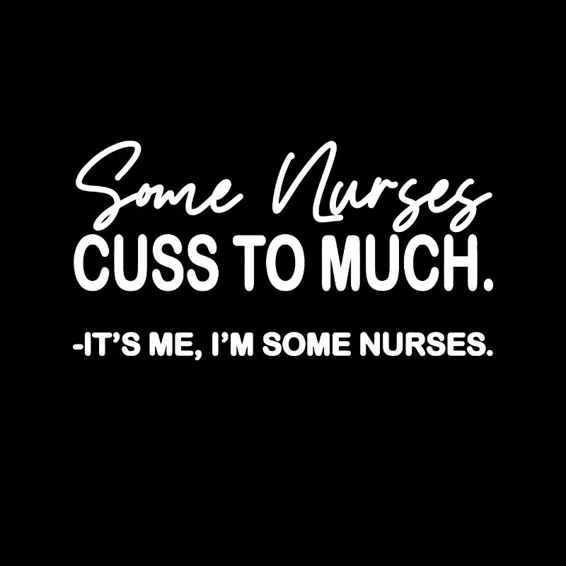 Womens Some Nurses Cuss Too Much