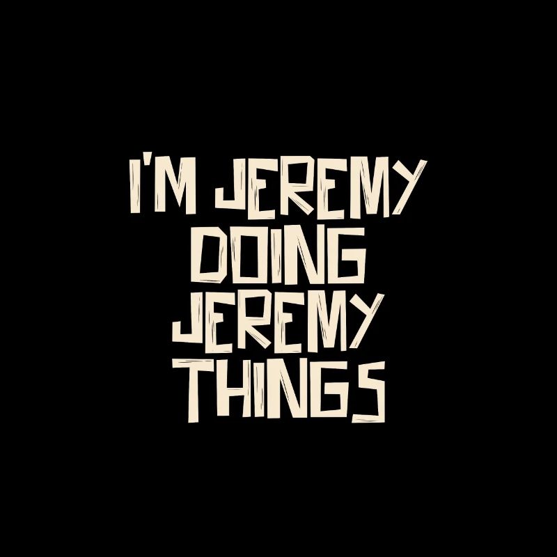 I'm Jeremy doing Jeremy things