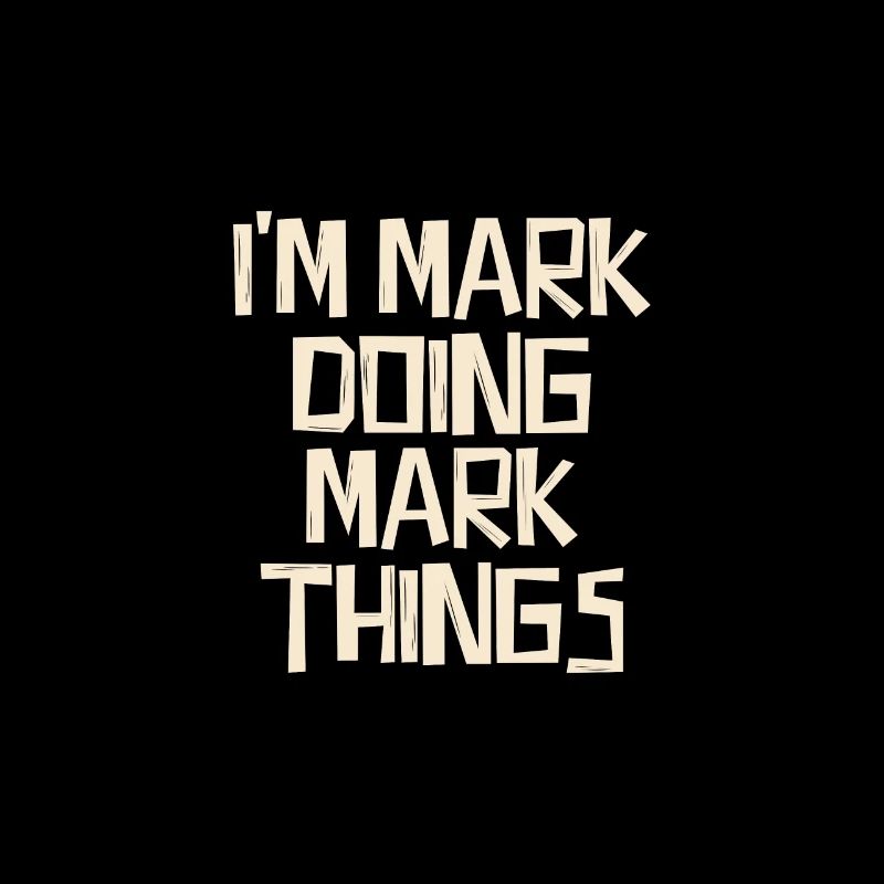 I'm Mark doing Mark things
