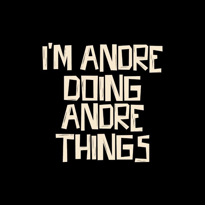 I'm Andre doing Andre things