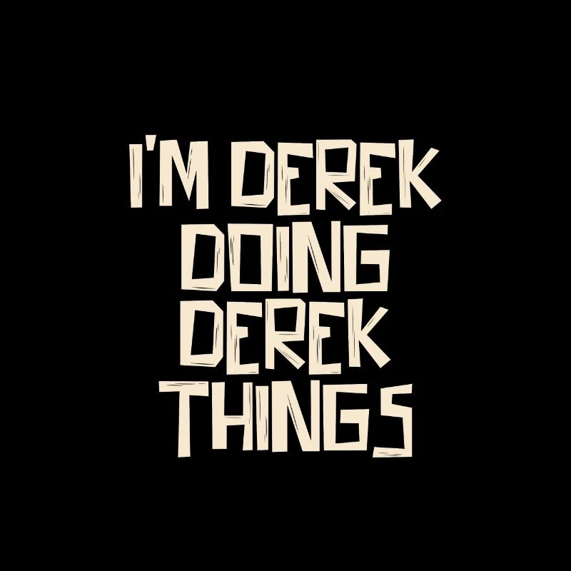 I'm Derek doing Derek things