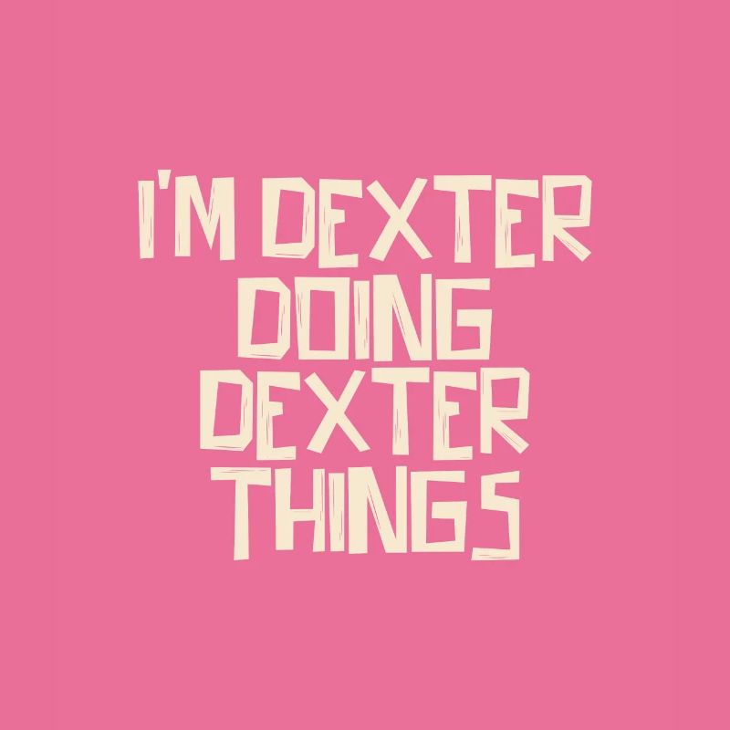 I'm Dexter doing Dexter things