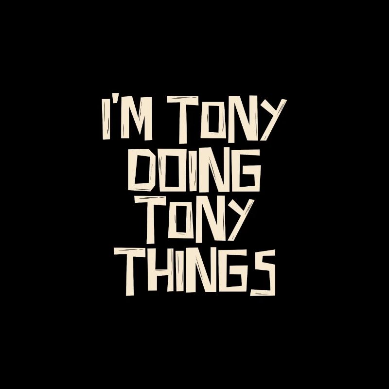 I'm Tony doing Tony things