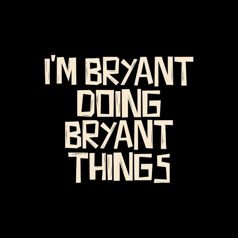 I'm Bryant doing Bryant things