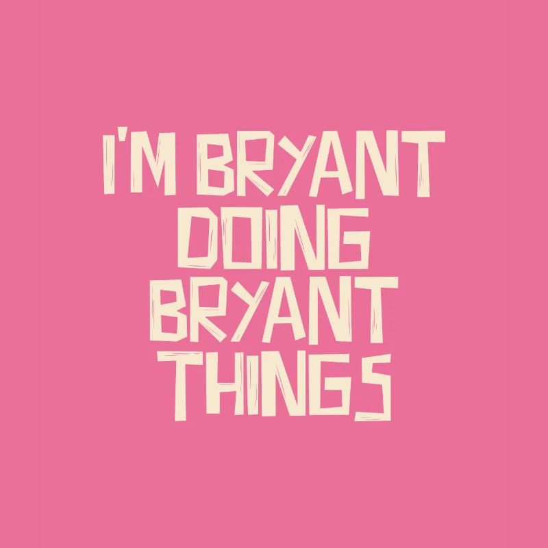 I'm Bryant doing Bryant things