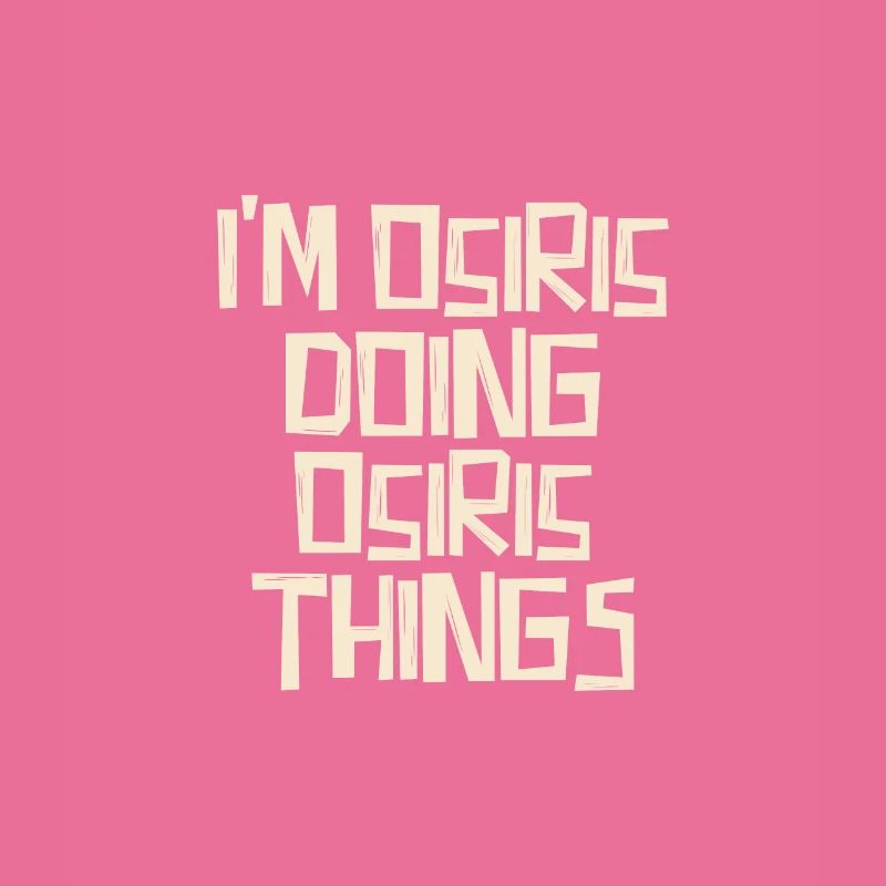 I'm Osiris doing Osiris things