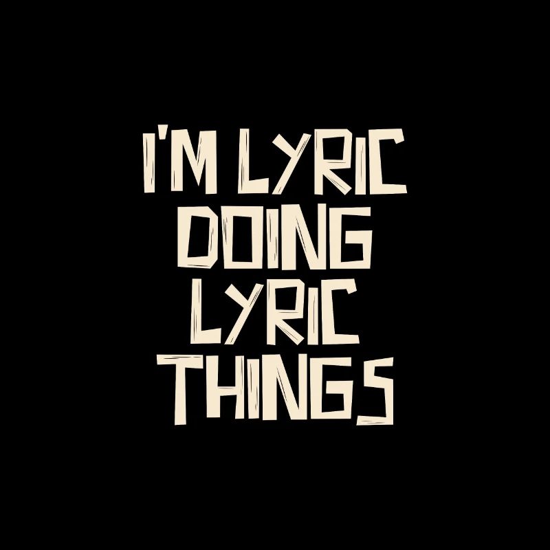 I'm Lyric doing Lyric things