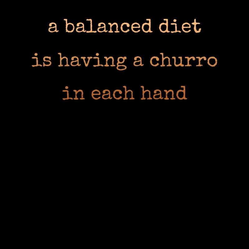 A balanced diet is a churro