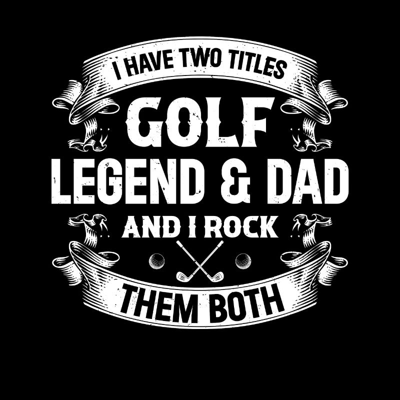 I Have Two Titles Golf Legend & Dad - Golfing Dadd