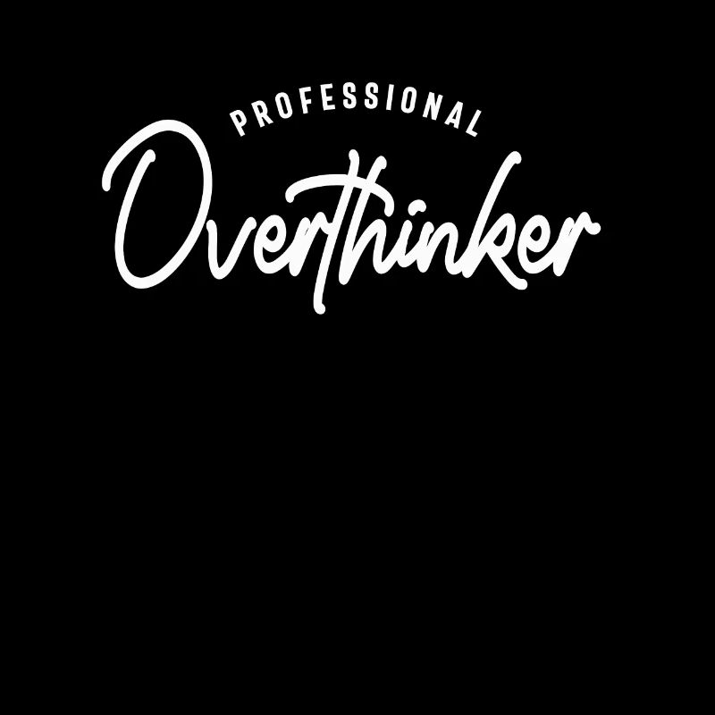 Professional Overthinker - Inspirational