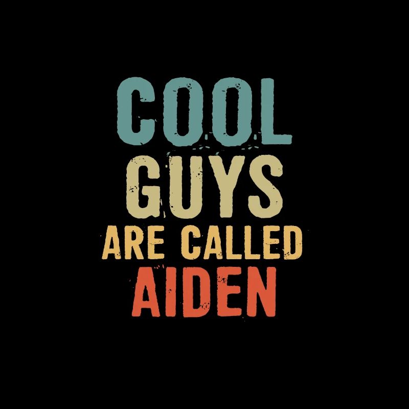 Cool guys are called Aiden