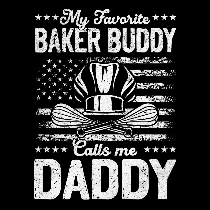 My Favorite Baker Buddy Calls Me Daddy - Bread Bak