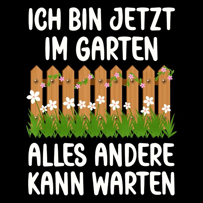 Ich bin jetzt in Garten alles andrere kann Warten
