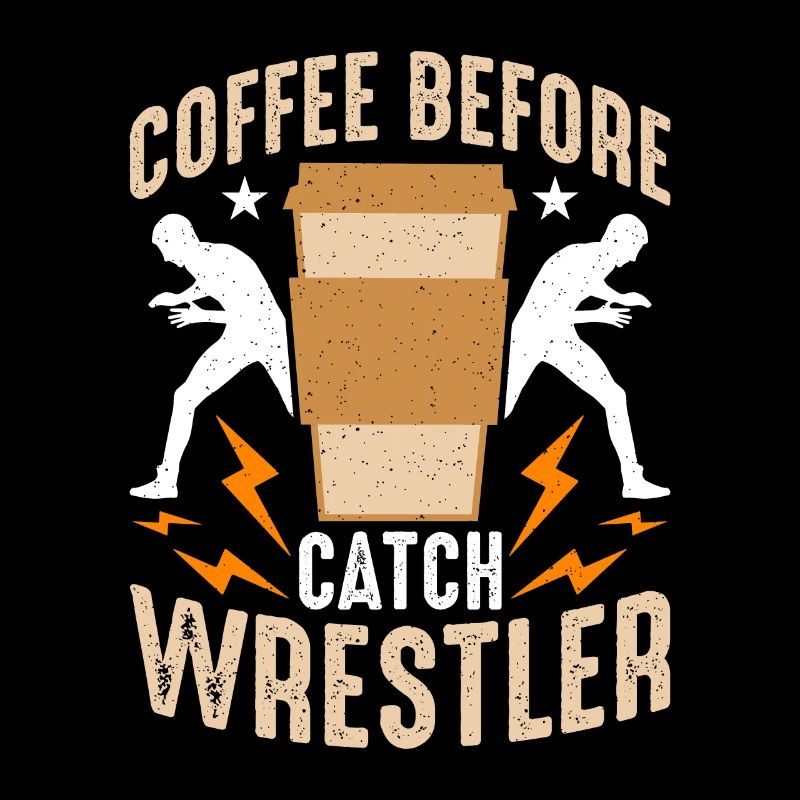 Catch Wrestler Coffee Before Wrestler Coffee Lover