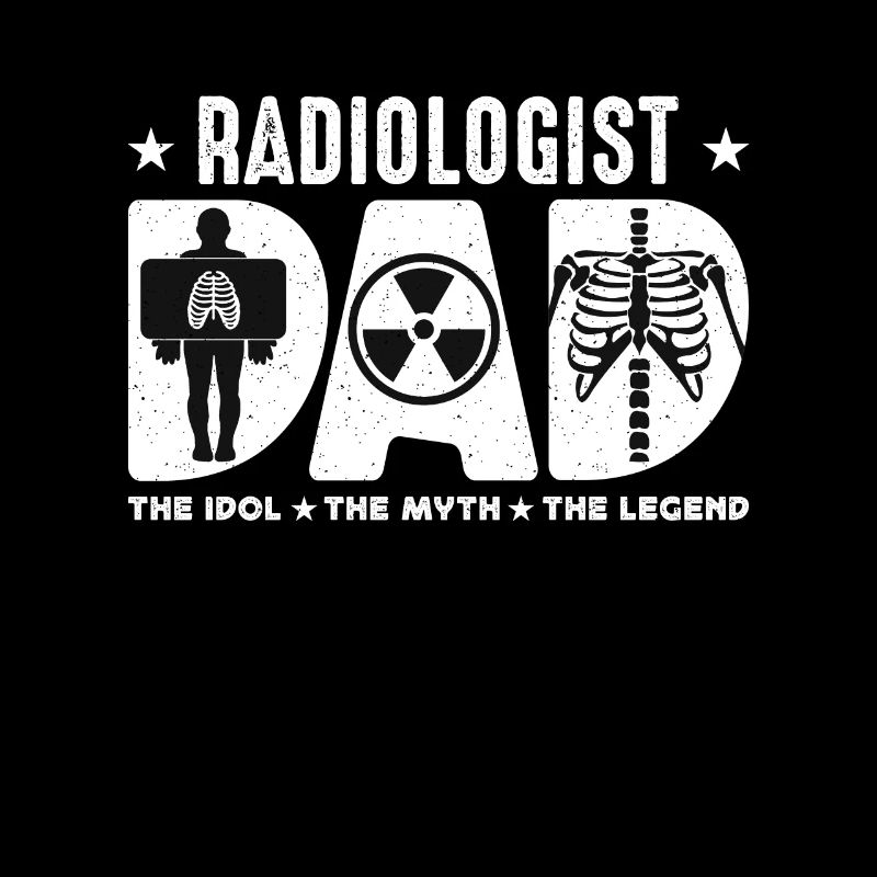 Radiologist Dad The Idol The Myth Rad Tech Xray