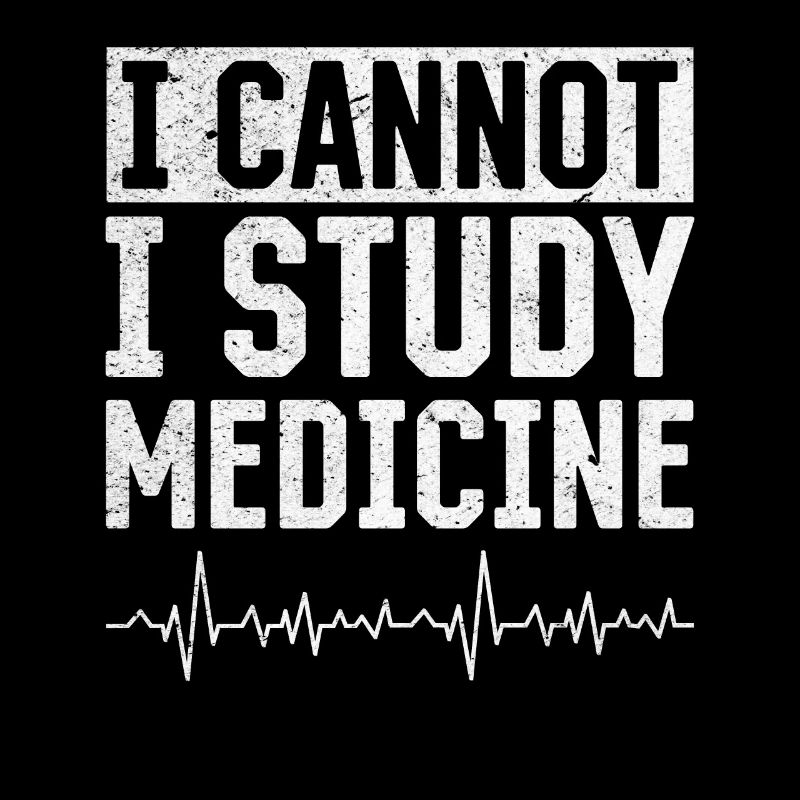 I Cannot I Study Medicine - Medicine Student Medic
