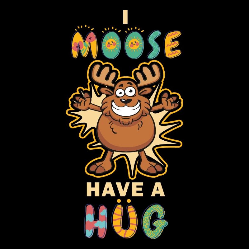 I Moose Have A Hug Hug Cuddle Funny Moose