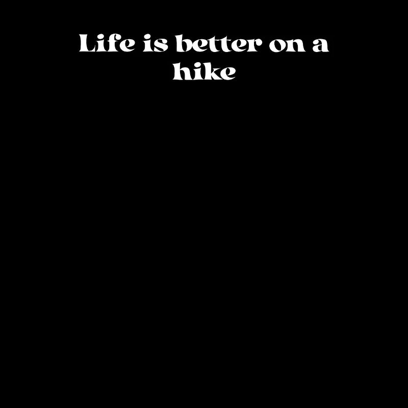 Hiking - Life is better on a hike