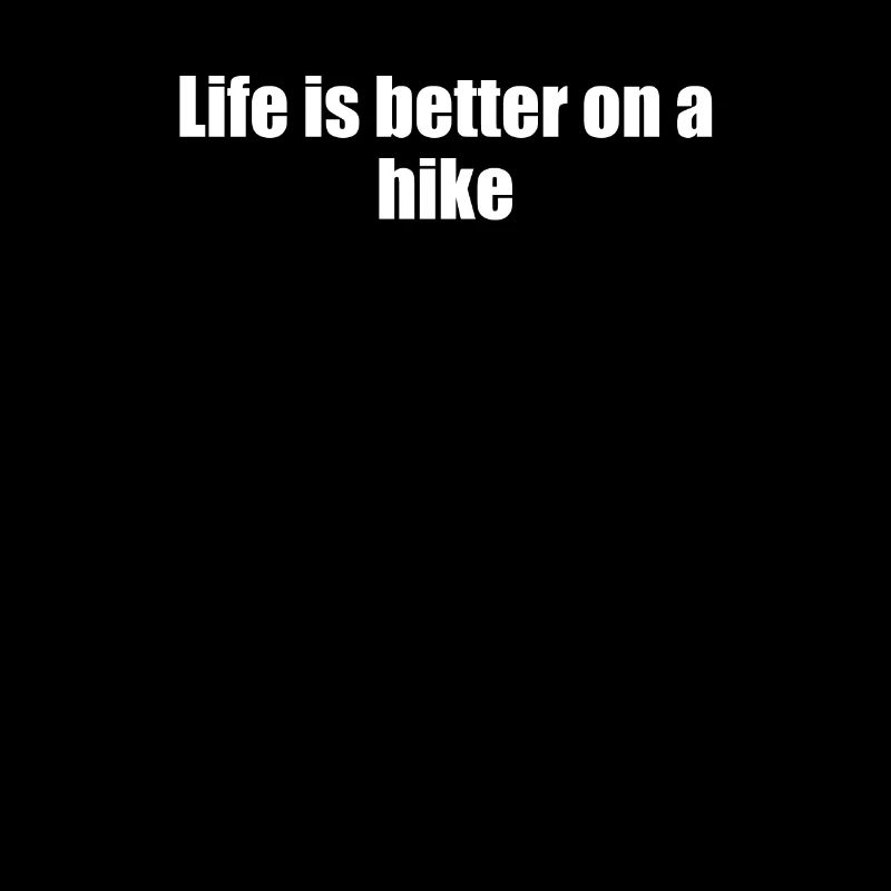 Hiking - Life is better on a hike