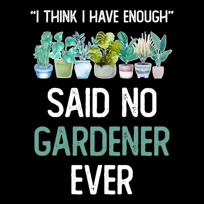 I Think I Have Enough Plants Garten Pflanzen
