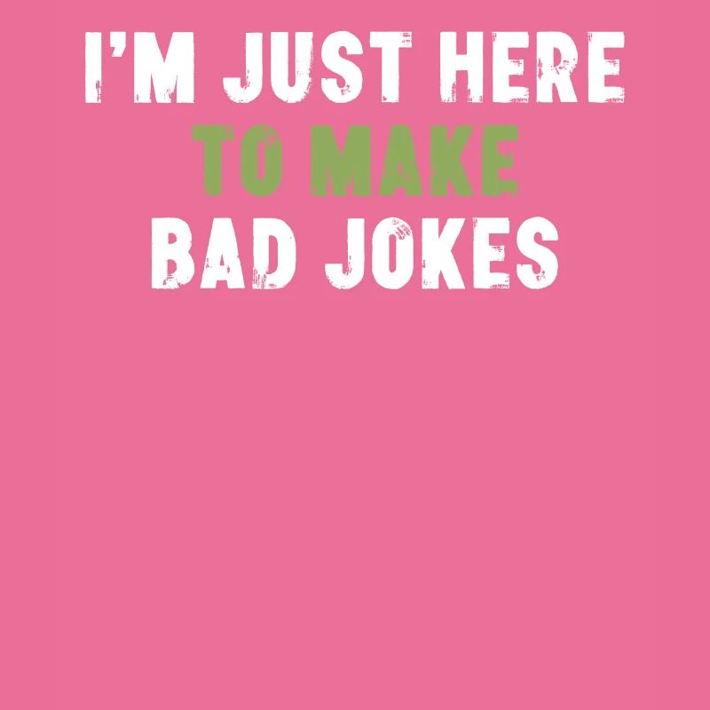 I'm Just Here To Make Bad Jokes Sarcasm