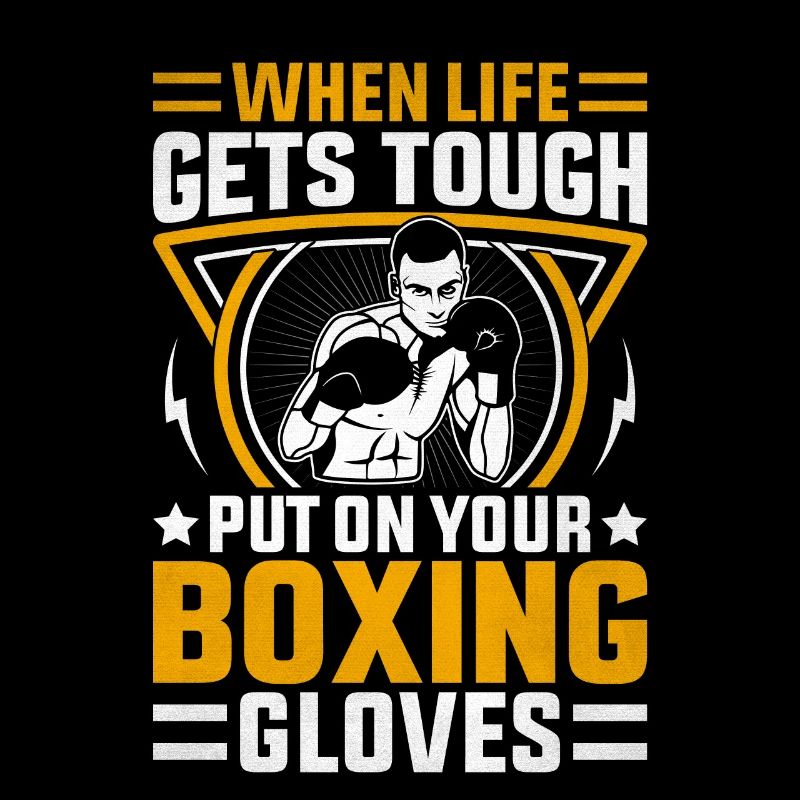 When life gets tough put on your Boxing Gloves