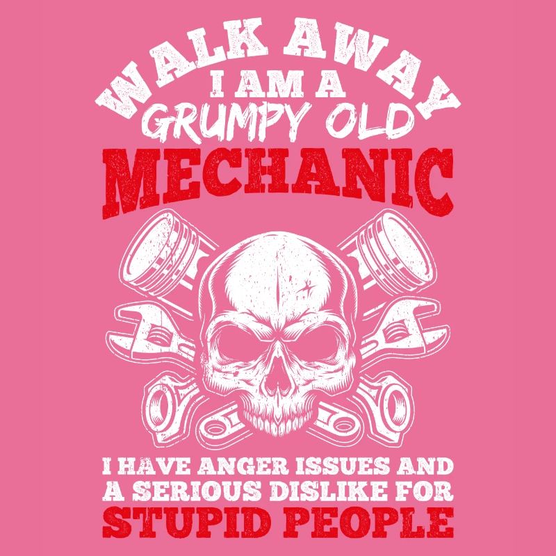 Walk Away I'm a grumpy old mechanic