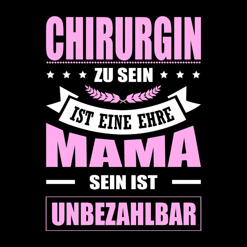 Chirurgin Zu Sein Eine Ehre Mama Sein Unbezahlbar