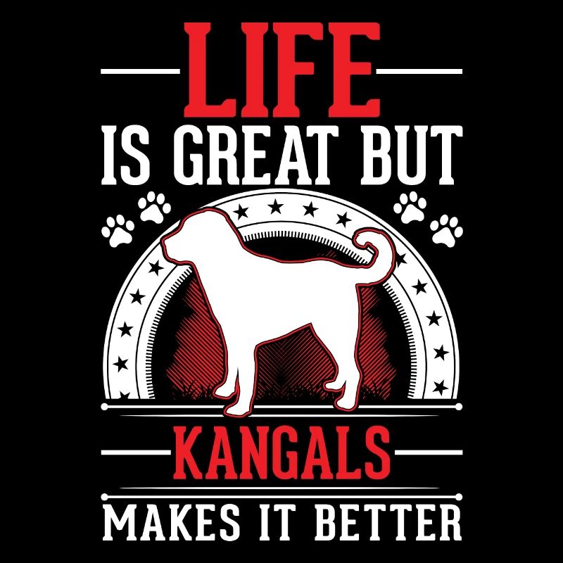 Life is great But Kangals makes it better