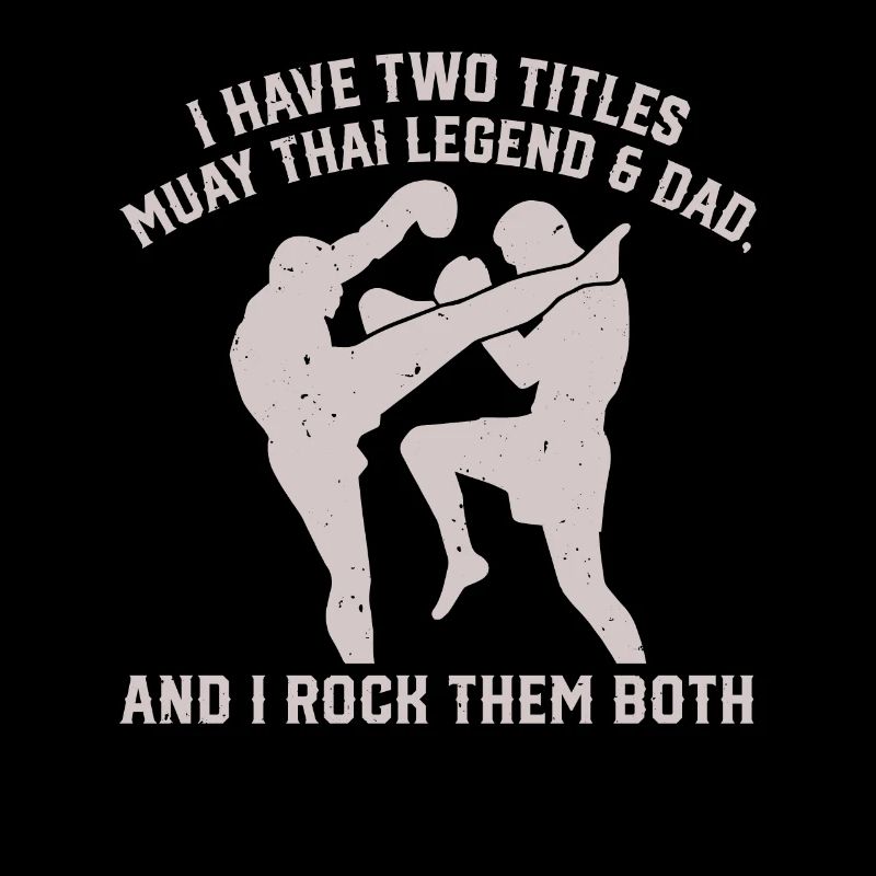I have two titles: Muay Thai Legend & Dad Muay Thai