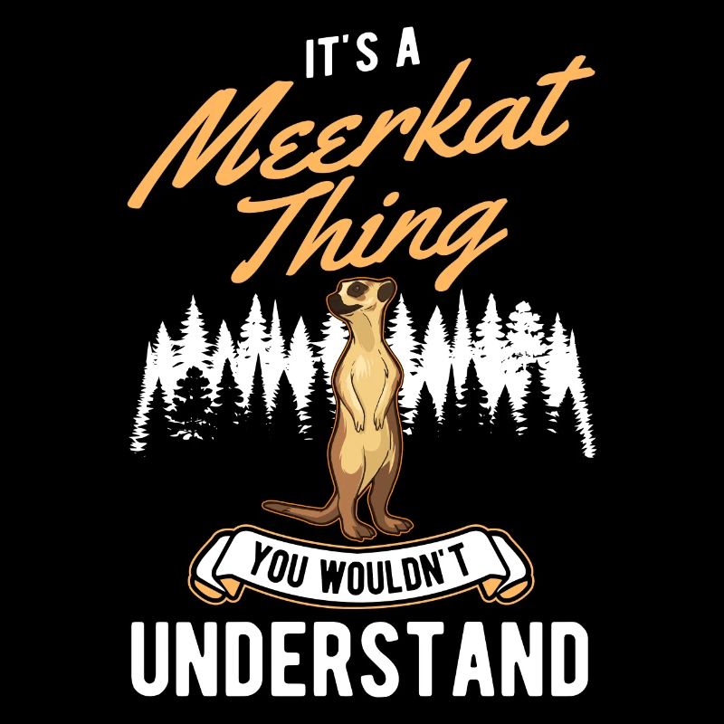 It's a Meerkat thing You wouldn't understand