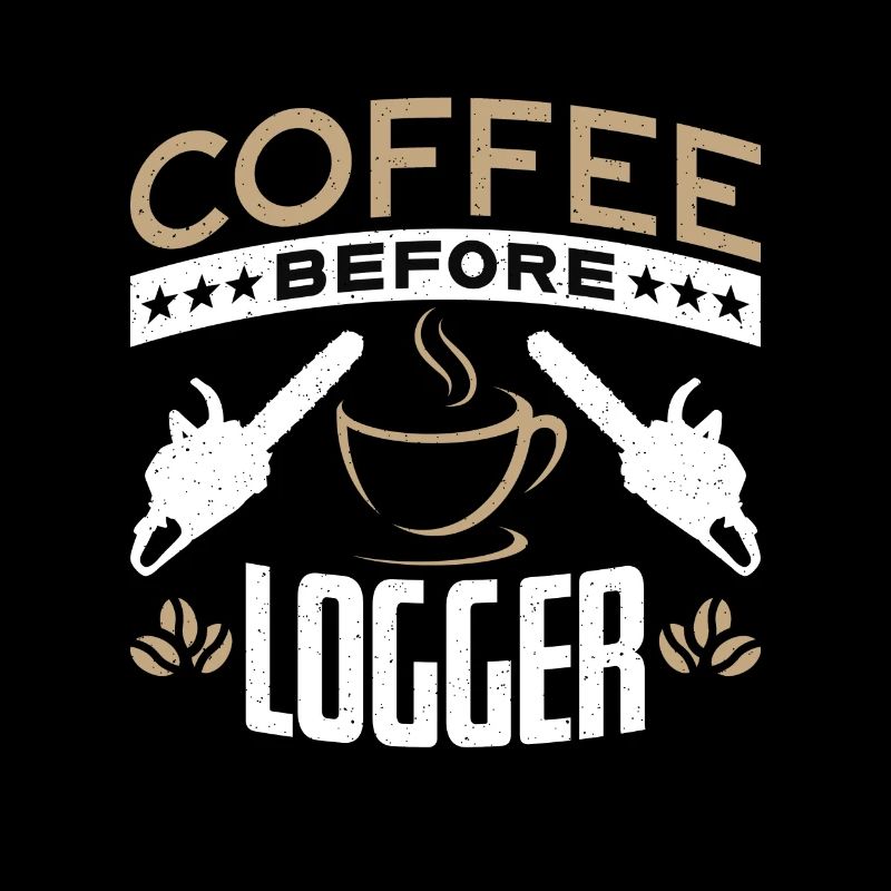 Logging Coffee Woodworker Coffee Lover Logger