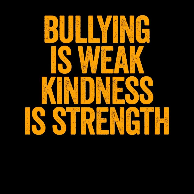 Bullying is weak, kindness is strength, Ta