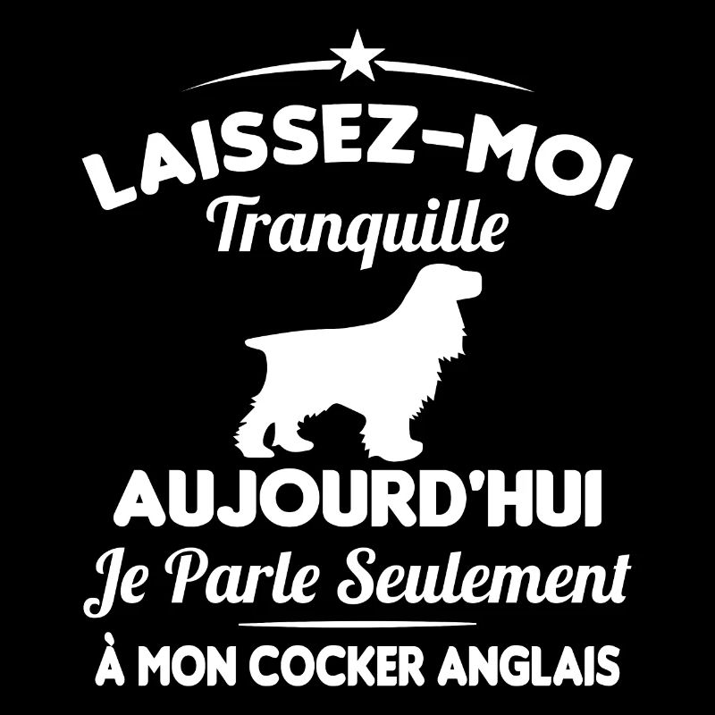 Je parle seulement à mon Cocker Anglais