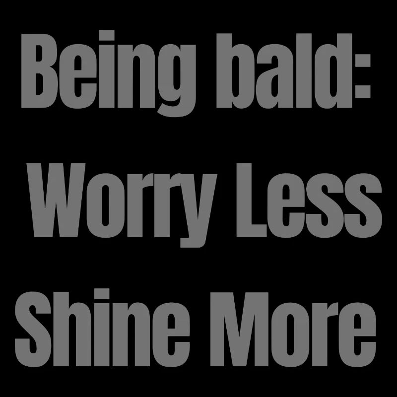 Being bald worry less shine more