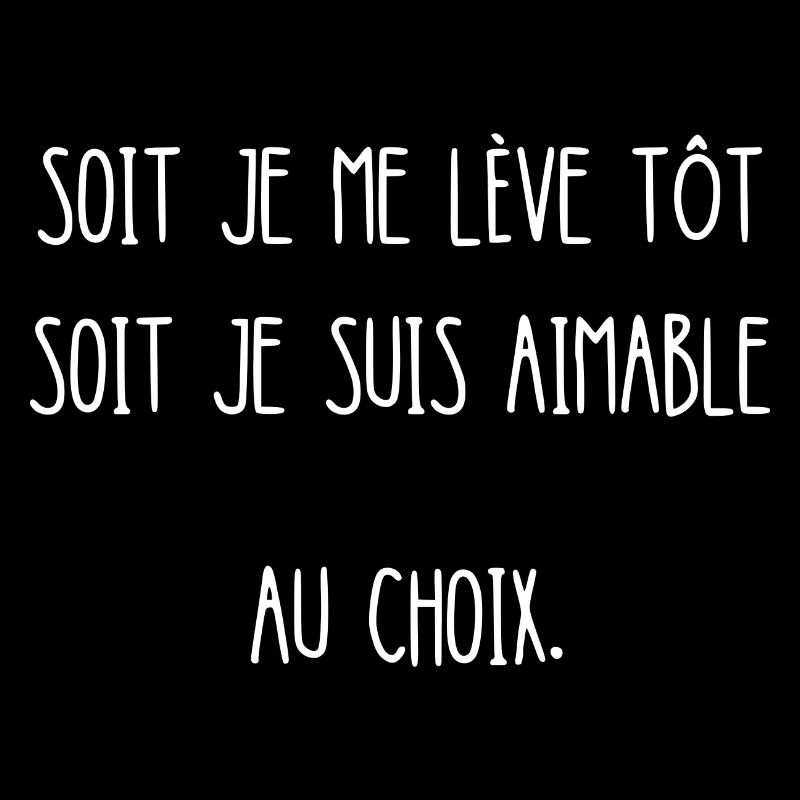 soit je me lève tôt soit je suis aimable