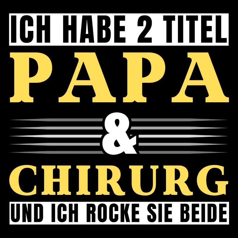 Ich habe 2 Titel Papa und Chirurg
