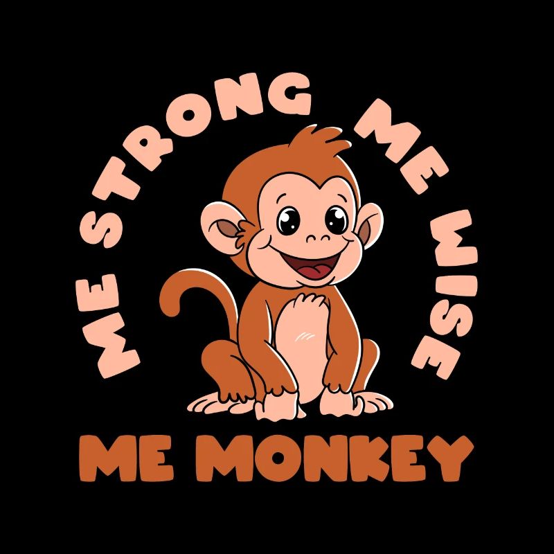 Me strong Me Wise Me Monkey