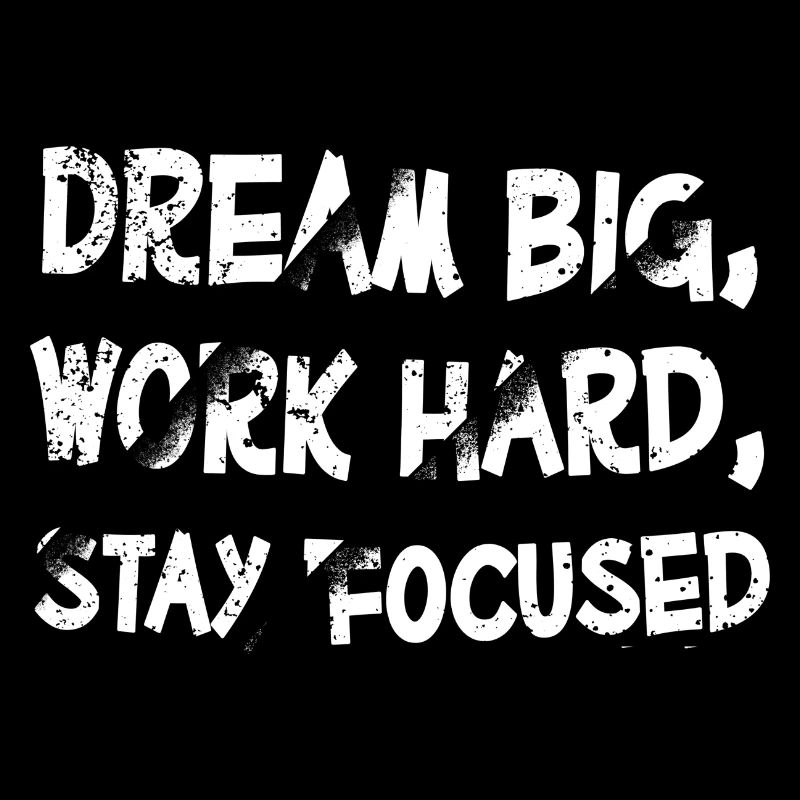 Dream Big Work Hard Stay Focused Motivation
