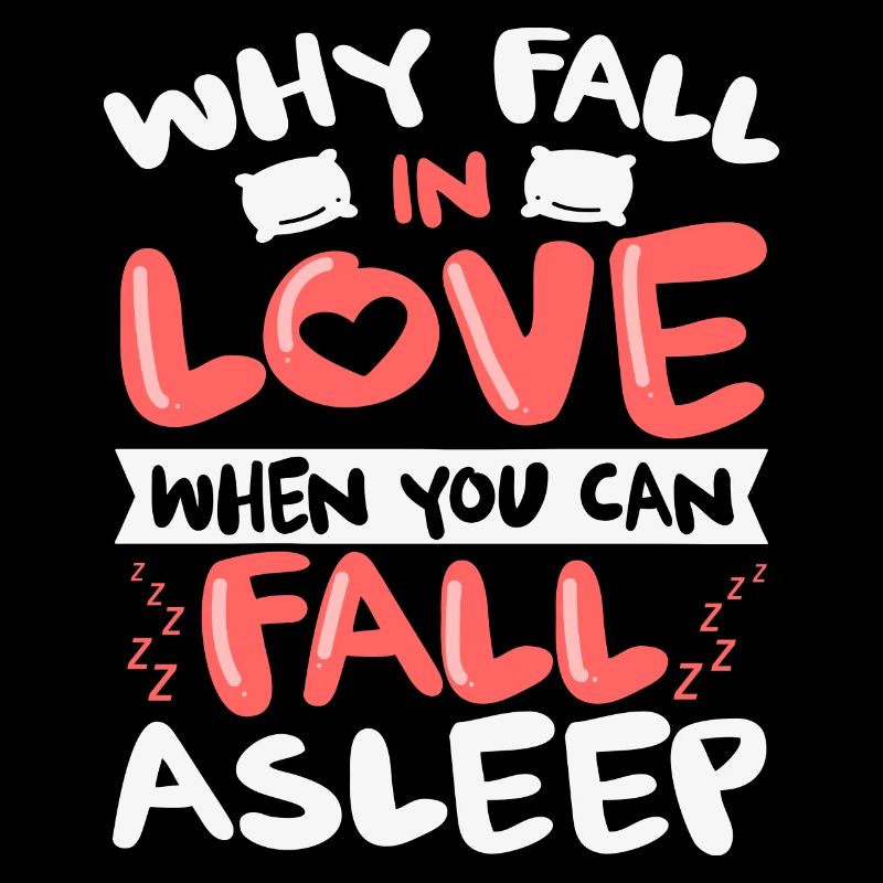 Why Fall in Love When You Can Fall Asleep