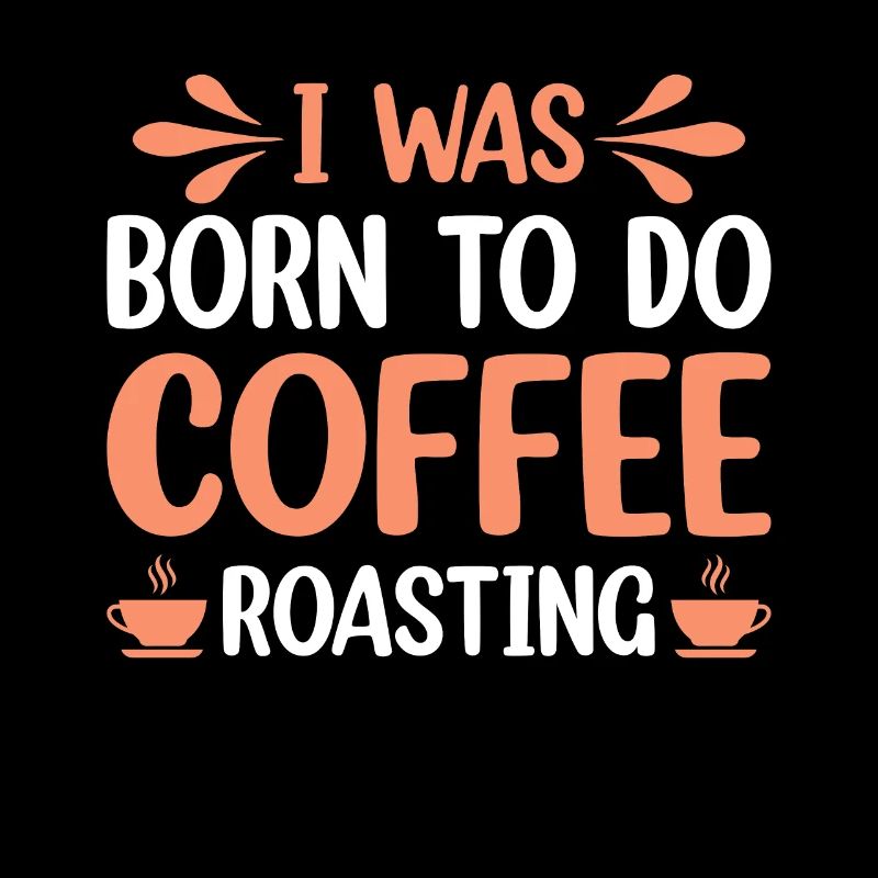 I Was Born To Do Coffee Roasting