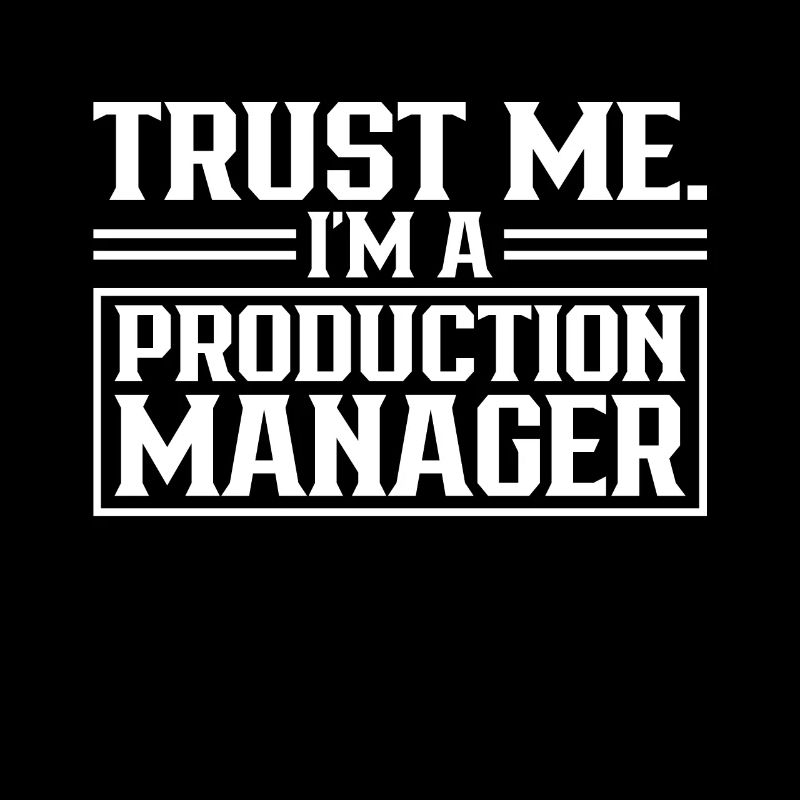 Trust Me I Am A Production Manager