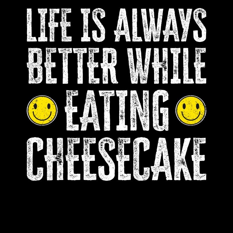 Life Is Always Better While Eating Cheesecake